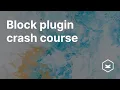Block Plugin Crash Course
