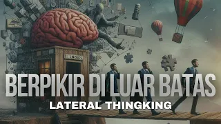 Melawan Arus Pemikiran dan Berpikir Di Luar Batas Dengan Lateral Thingking