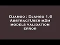 Django Django 1 6 AbstractUser m2m models validation error