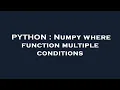 PYTHON Numpy where function multiple conditions