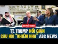 Lagu Thuyết minh: Nảy lửa tại Phòng Bầu Dục! TT Trump nổi giận với p.v ABC News vì câu hỏi “khiếm nhã”