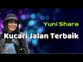Download Lagu Yuni Shara  -  Kucari Jalan Terbaik  (Lirik)