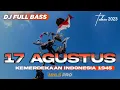 Lagu DJ 17 AGUSTUS 1945 FULL BASS 2023 | HARI KEMERDEKAAN INDONESIA