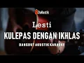 Download Lagu kulepas dengan ikhlas - lesti (akustik karaoke)