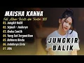 Download Lagu JUNGKIR BALIK - SEJAUH JAUHNYA | MAISHA KANNA | FULL ALBUM TERBAIK DAN TERATAS 2025