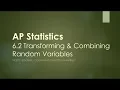 AP Statistics - 6 2B Transforming Combining Random Variables