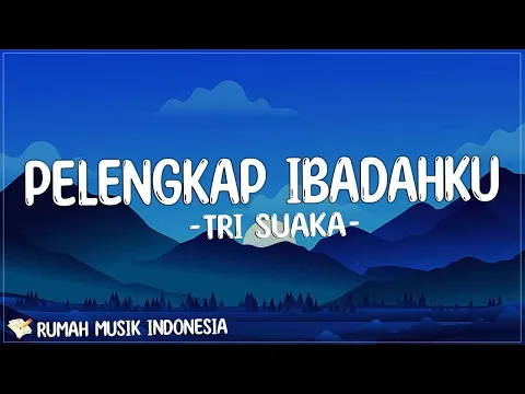 Download MP3 Tri Suaka - Pelengkap Ibadahku (Lirik) | Akan Ku Petik Bintang Untukmu Tuk Temani Disetiap Malammu