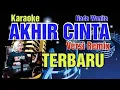 Download Lagu AKHIR CINTA ( PANBERS ) KARAOKE - NADA WANITA - VERSI REMIX TERBARU