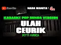 Download Lagu ULAH CEURIK ~ DETTY KURNIA || KARAOKE POP SUNDA VERSION - NADA WANITA