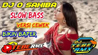 Download DJ O SAHIBA Viral tiktok || versi cewek || Bikin Baper || SLOW BASS (DJ TEBE REMIX) MP3