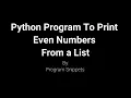 Python Program To Print Even Numbers From List