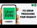 Fix There Was An Error Processing Your Request Uber Eats Error 2025
