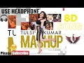 Tulsi Kumar's Dance Wave Mashup 8D SONG