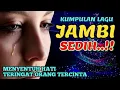 Download Lagu KUMPULAN LAGU JAMBI SEDIH || MENYENTUH HATI RATAPI NASIB PERANTAU