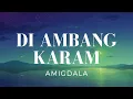Download Lagu Di Ambang Karam - Amigdala (Lirik)