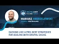 Caching Like a Pro Best strategies for dealing with Drupal cache - Mariusz Andrzejewski