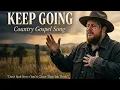 Keep Going Don t Quit Now - Powerful Country Gospel