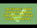 Salesforce Show validation error for blabk inputtext using javascript 2 Solutions