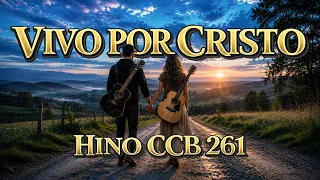HINO 261 CCB - VIVO POR CRISTO - LETRA