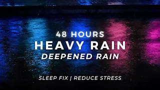 Deep Sleep TONIGHT – Super Heavy Rain | 48 Hours (NO AI)