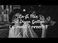 Lo-fi mix. ! Dil Diyan Gallan... ! ( Slowed + reverb ) . Bollywood lyrics song