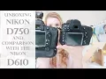 Unboxing Nikon D750 differences between D750 and D610