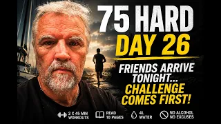 75 Hard Day 26 – Friends Arrive Tonight… But The Challenge Comes First!