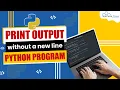 How to Print Output Without a Newline Python Program English
