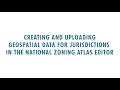 NZA GIS Tutorial Creating Uploading Geospatial Data for Jurisdictions in the Editor