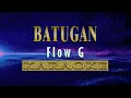 Batugan - Flow G (KARAOKE VERSION)