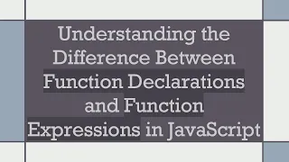 Understanding the Difference Between Function Declarations and Function Expressions in JavaScript