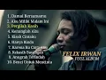 Download Lagu Lagu pilihan terbaik cover FELIX IRWAN  FULL ALBUM - FELIX FULL ALBUM TERBARU FELIX COVER TERBARU