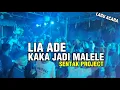 Download Lagu LAGU ACARA!!! LIA ADE KAKA JADI  MALELE 🌴 SENTAK PROJECT REMIX