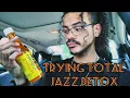 Trying A Total Jazz Detox