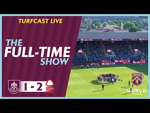 Download MP3 The Full-Time Show | BURNLEY 1-2 NOTTINGHAM FOREST | Dismal season ends in dismal fashion