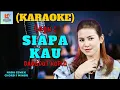 Download Lagu Siapa Kau Karaoke Lilis Karlina Nada Cewek | Karaoke Dangdut Official | Cover PA 600