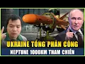 Download Lagu Live 25-08: Neptune 1000km Chính Thức Tham Chiến, Ukraine Tổng Phản Công