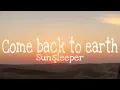 Download Lagu Sunsleeper - Come back to earth (Lyrics)