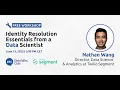 Identity Resolution Essentials from a Data Scientist - Nathan Wang