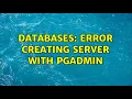 Databases Error creating server with pgadmin