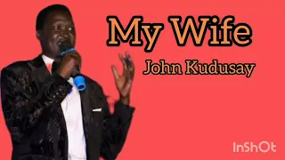 My Wife John Kudusay 