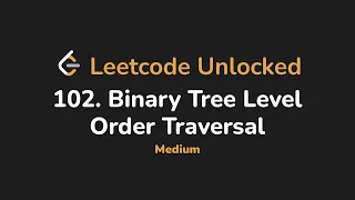 102 Binary Tree Level Order Traversal Leetcode Unlocked - Python