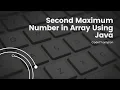 Java Mastery Finding the Second Maximum Element Code Champion Tutorial
