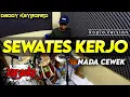 Download Lagu SEWATES KERJO KARAOKE VERSI KOPLO NADA CEWEK / WANITA