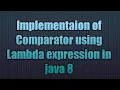 Implementaion of Comparator using lambda expression-java 8 Java 8 Sorting with Lambdas