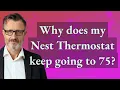 Why does my Nest Thermostat keep going to 75