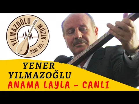 Download MP3 Yener Yılmazoğlu - Anama Layla-Canlı Kayıt