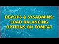 DevOps SysAdmins Load Balancing Options on Tomcat 2 Solutions