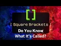 Do you know what its called Square Brackets