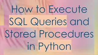 How to Execute SQL Queries and Stored Procedures in Python